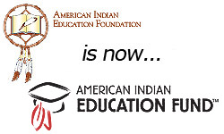 American Indian Education Foundation is now American Indian Education Fund