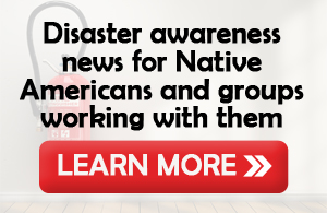 Disaster awareness news for Native Americans and groups working with them