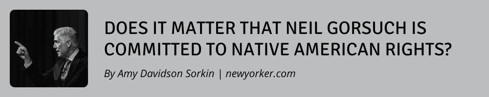 Does It Matter That Neil Gorsuch Is Committed to Native American Rights?