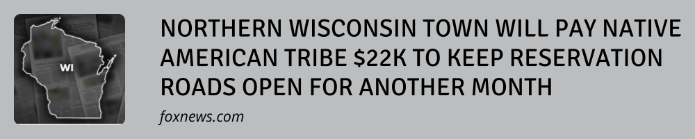Northern Wisconsin town will pay Native American tribe $22K to keep reservation roads open for another month
