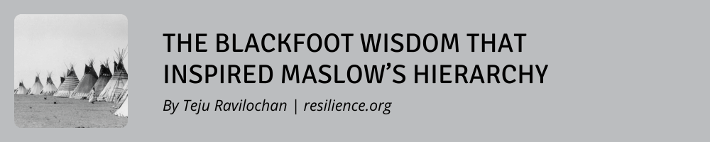 The Blackfoot Wisdom that Inspired Maslow’s Hierarchy
