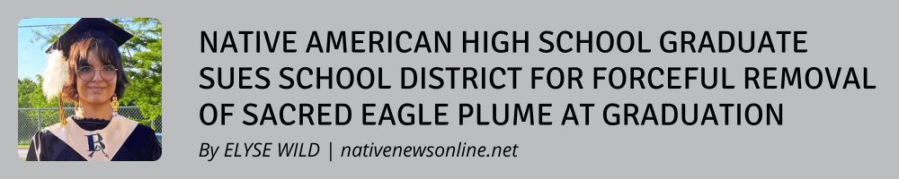 Native American High School Graduate Sues School District for Forceful Removal of Sacred Eagle Plume at Graduation